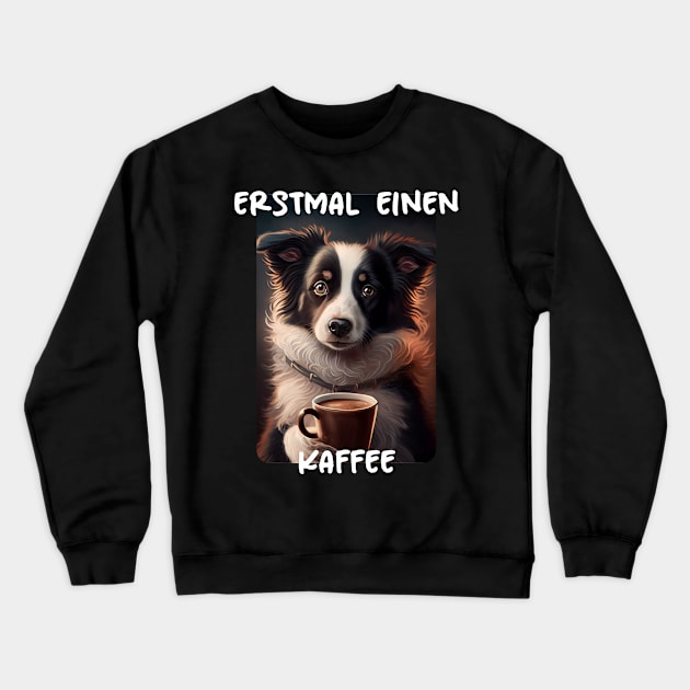 Border Collie - First A Coffee (de) 1 Crewneck Sweatshirt by PD-Store